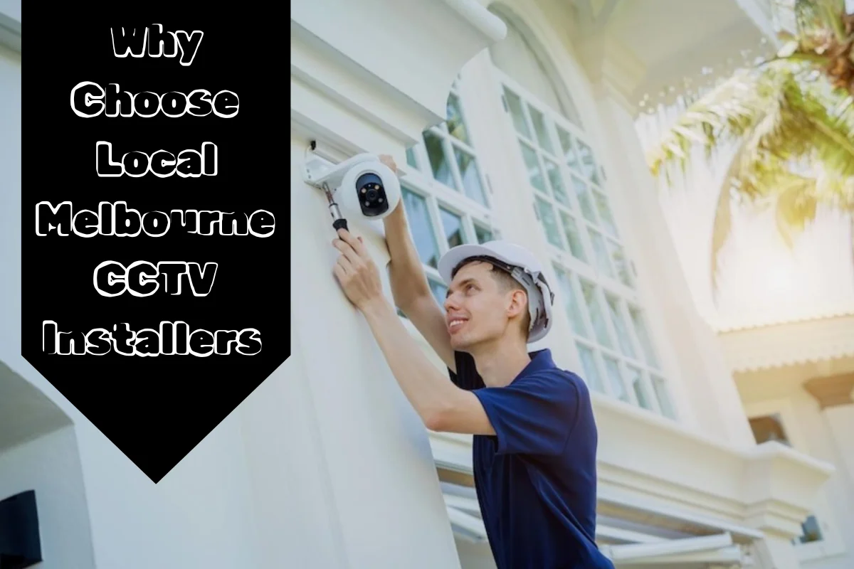 Choose Local CCTV Installers in Melbourne